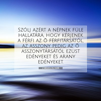 Picture 07 - 2 Mózes 11:2 KAR - Szólj azért a népnek füle hallatára, hogy - Bible Verse Picture