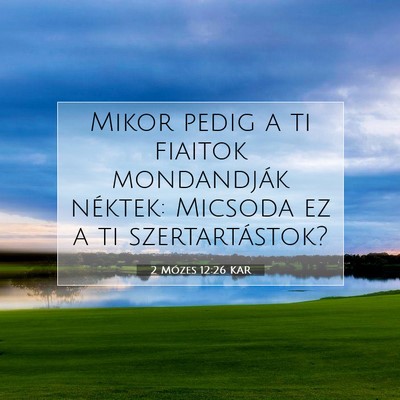 Picture 07 - 2 Mózes 12:26 KAR - Mikor pedig a ti fiaitok mondandják néktek: - Bible Verse Picture
