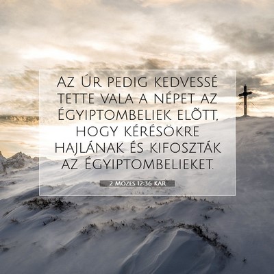 Picture 07 - 2 Mózes 12:36 KAR - Az Úr pedig kedvessé tette vala a népet az - Bible Verse Picture