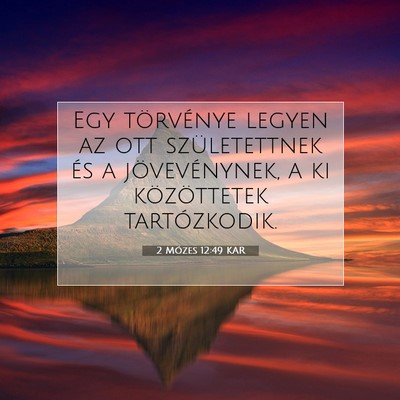 Picture 07 - 2 Mózes 12:49 KAR - Egy törvénye legyen az ott születettnek és a - Bible Verse Picture