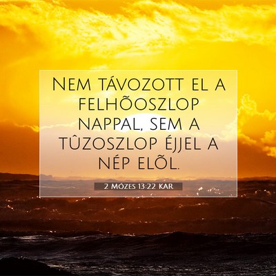 Picture 07 - 2 Mózes 13:22 KAR - Nem távozott el a felhõoszlop nappal, sem a - Bible Verse Picture