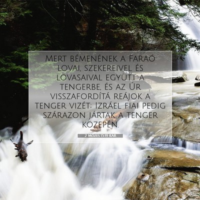 Picture 07 - 2 Mózes 15:19 KAR - Mert bémenének a Faraó lovai, szekereivel és - Bible Verse Picture