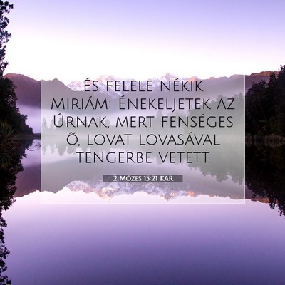 Picture 07 - 2 Mózes 15:21 KAR - És felele nékik Miriám: Énekeljetek az - Bible Verse Picture
