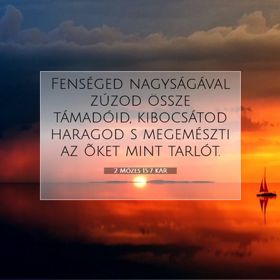 Picture 07 - 2 Mózes 15:7 KAR - Fenséged nagyságával zúzod össze támadóid, - Bible Verse Picture