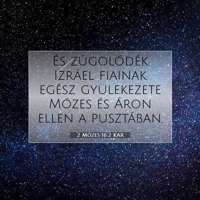 Picture 07 - 2 Mózes 16:2 KAR - És zúgolódék Izráel fiainak egész - Bible Verse Picture
