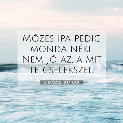 Picture 07 - 2 Mózes 18:17 KAR - Mózes ipa pedig monda néki: Nem jó az, a mit - Bible Verse Picture
