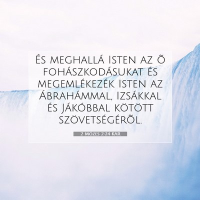 Picture 07 - 2 Mózes 2:24 KAR - És meghallá Isten az õ fohászkodásukat és - Bible Verse Picture