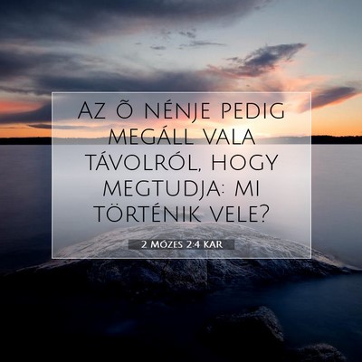 Picture 07 - 2 Mózes 2:4 KAR - Az õ nénje pedig megáll vala távolról, hogy - Bible Verse Picture