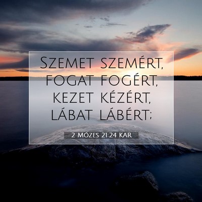 Picture 07 - 2 Mózes 21:24 KAR - Szemet szemért, fogat fogért, kezet kézért, - Bible Verse Picture