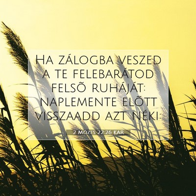 Picture 07 - 2 Mózes 22:26 KAR - Ha zálogba veszed a te felebarátod felsõ - Bible Verse Picture