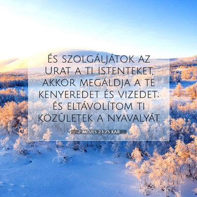 Picture 07 - 2 Mózes 23:25 KAR - És szolgáljátok az Urat a ti Istenteket, akkor - Bible Verse Picture
