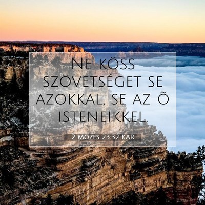 Picture 07 - 2 Mózes 23:32 KAR - Ne köss szövetséget se azokkal, se az õ - Bible Verse Picture