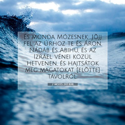 Picture 07 - 2 Mózes 24:1 KAR - És monda Mózesnek: Jõjj fel az Úrhoz te és - Bible Verse Picture
