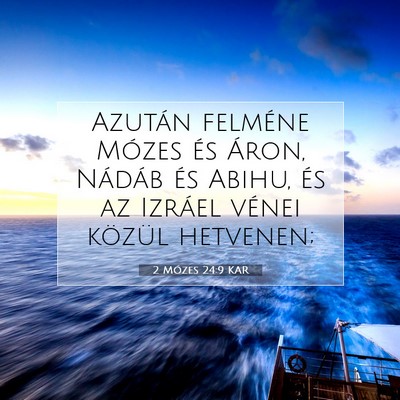 Picture 07 - 2 Mózes 24:9 KAR - Azután felméne Mózes és Áron, Nádáb és - Bible Verse Picture