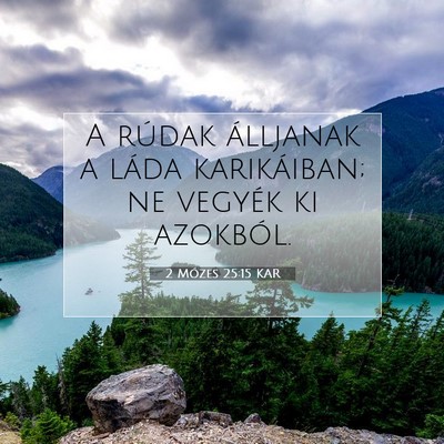 Picture 07 - 2 Mózes 25:15 KAR - A rúdak álljanak a láda karikáiban; ne - Bible Verse Picture
