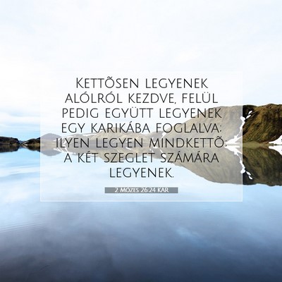 Picture 07 - 2 Mózes 26:24 KAR - Kettõsen legyenek alólról kezdve, felül pedig - Bible Verse Picture