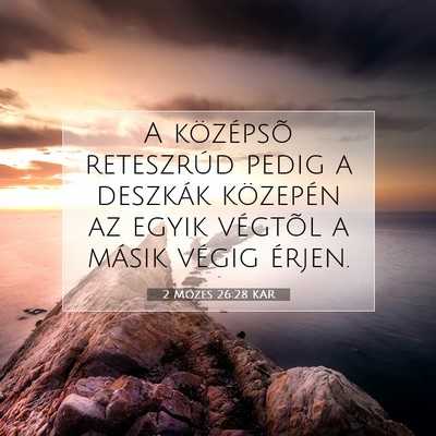 Picture 07 - 2 Mózes 26:28 KAR - A középsõ reteszrúd pedig a deszkák - Bible Verse Picture