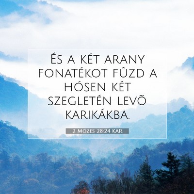 Picture 07 - 2 Mózes 28:24 KAR - És a két arany fonatékot fûzd a hósen két - Bible Verse Picture