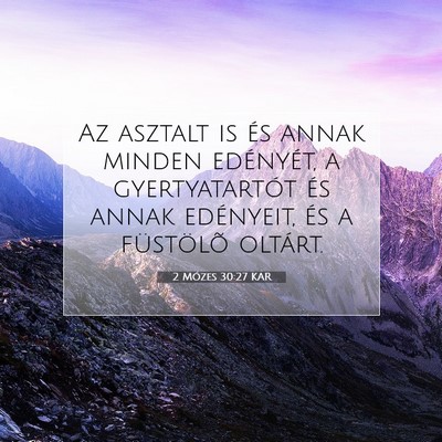 Picture 07 - 2 Mózes 30:27 KAR - Az asztalt is és annak minden edényét, a - Bible Verse Picture