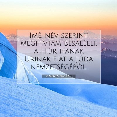 Picture 07 - 2 Mózes 31:2 KAR - Ímé, név szerint meghívtam Bésaléelt, a - Bible Verse Picture