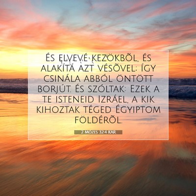 Picture 07 - 2 Mózes 32:4 KAR - És elvevé kezökbõl, és alakítá azt - Bible Verse Picture