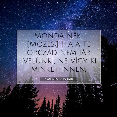 Picture 07 - 2 Mózes 33:15 KAR - Monda néki [Mózes:] Ha a te orczád nem jár - Bible Verse Picture