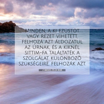 Picture 07 - 2 Mózes 35:24 KAR - Minden, a ki ezüstöt vagy rezet vihetett, - Bible Verse Picture