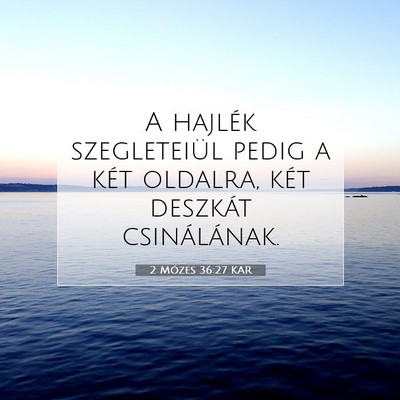 Picture 07 - 2 Mózes 36:27 KAR - A hajlék szegleteiül pedig a két oldalra, két - Bible Verse Picture