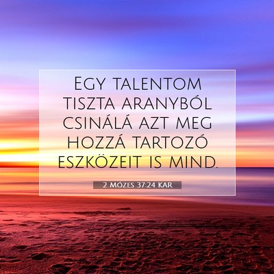 Picture 07 - 2 Mózes 37:24 KAR - Egy talentom tiszta aranyból csinálá azt meg - Bible Verse Picture
