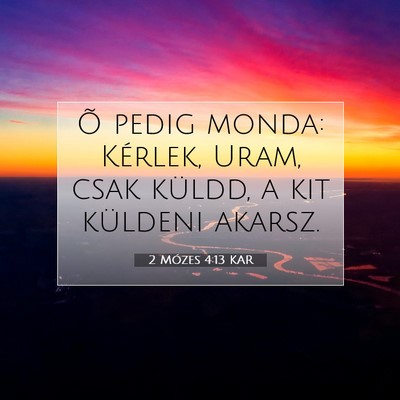 Picture 07 - 2 Mózes 4:13 KAR - Õ pedig monda: Kérlek, Uram, csak küldd, a kit - Bible Verse Picture