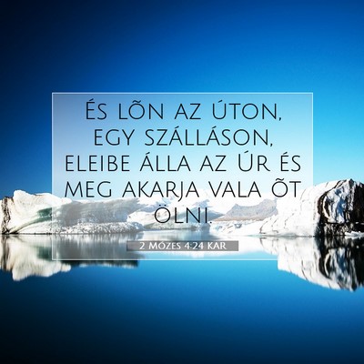 Picture 07 - 2 Mózes 4:24 KAR - És lõn az úton, egy szálláson, eleibe álla - Bible Verse Picture