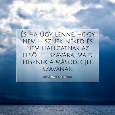 Picture 07 - 2 Mózes 4:8 KAR - És ha úgy lenne, hogy nem hisznek néked és - Bible Verse Picture