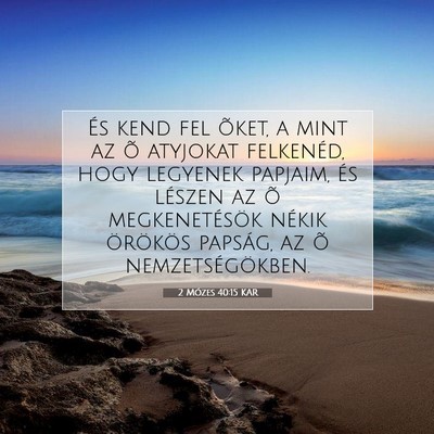 Picture 07 - 2 Mózes 40:15 KAR - És kend fel õket, a mint az õ atyjokat - Bible Verse Picture