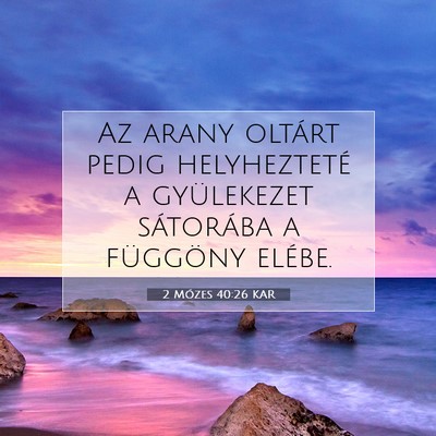 Picture 07 - 2 Mózes 40:26 KAR - Az arany oltárt pedig helyhezteté a gyülekezet - Bible Verse Picture