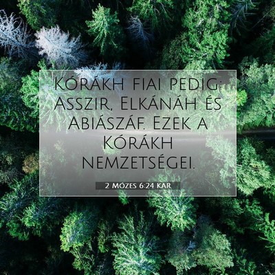 Picture 07 - 2 Mózes 6:24 KAR - Kórákh fiai pedig: Asszir, Elkánáh és - Bible Verse Picture