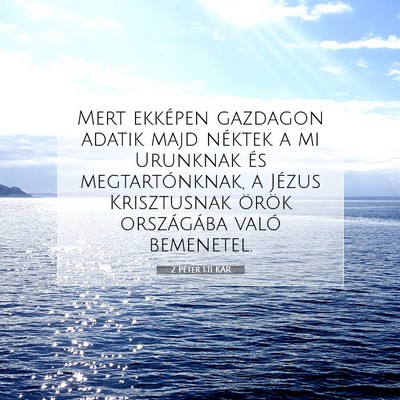 Picture 07 - 2 Péter 1:11 KAR - Mert ekképen gazdagon adatik majd néktek a mi - Bible Verse Picture