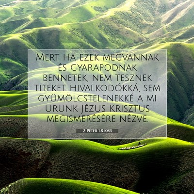 Picture 07 - 2 Péter 1:8 KAR - Mert ha ezek megvannak és gyarapodnak bennetek, - Bible Verse Picture