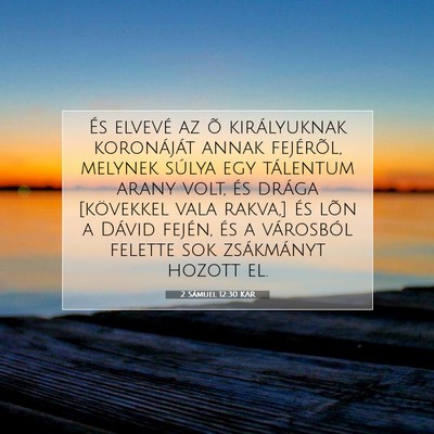 Picture 07 - 2 Sámuel 12:30 KAR - És elvevé az õ királyuknak koronáját annak - Bible Verse Picture