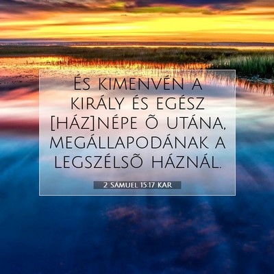 Picture 07 - 2 Sámuel 15:17 KAR - És kimenvén a király és egész [ház]népe õ - Bible Verse Picture