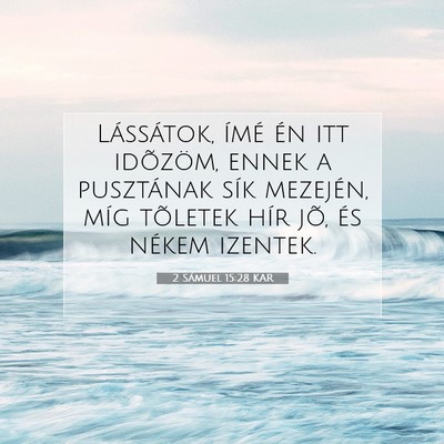 Picture 07 - 2 Sámuel 15:28 KAR - Lássátok, ímé én itt idõzöm, ennek a - Bible Verse Picture