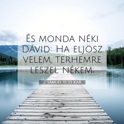 Picture 07 - 2 Sámuel 15:33 KAR - És monda néki Dávid: Ha eljösz velem, - Bible Verse Picture