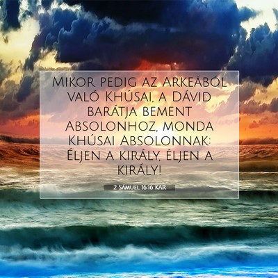 Picture 07 - 2 Sámuel 16:16 KAR - Mikor pedig az Arkeából való Khúsai, a Dávid - Bible Verse Picture