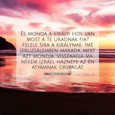 Picture 07 - 2 Sámuel 16:3 KAR - És monda a király: Hol van most a te uradnak - Bible Verse Picture