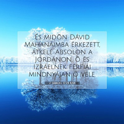Picture 07 - 2 Sámuel 17:24 KAR - És midõn Dávid Mahanáimba érkezett, átkele - Bible Verse Picture