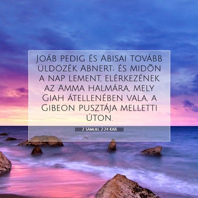 Picture 07 - 2 Sámuel 2:24 KAR - Joáb pedig és Abisai tovább üldözék Abnert; - Bible Verse Picture