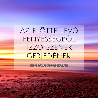 Picture 07 - 2 Sámuel 22:13 KAR - Az elõtte levõ fényességbõl Izzó szenek - Bible Verse Picture
