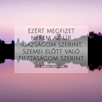 Picture 07 - 2 Sámuel 22:25 KAR - Ezért megfizet nékem az Úr igazságom szerint, - Bible Verse Picture