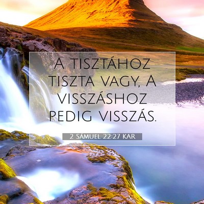 Picture 07 - 2 Sámuel 22:27 KAR - A tisztához tiszta vagy, A visszáshoz pedig - Bible Verse Picture