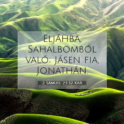 Picture 07 - 2 Sámuel 23:32 KAR - Eljáhba, Sahalbomból való; Jásen fia, - Bible Verse Picture