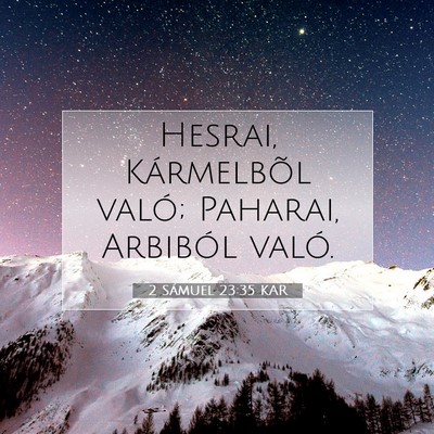 Picture 07 - 2 Sámuel 23:35 KAR - Hesrai, Kármelbõl való; Paharai, Arbiból - Bible Verse Picture